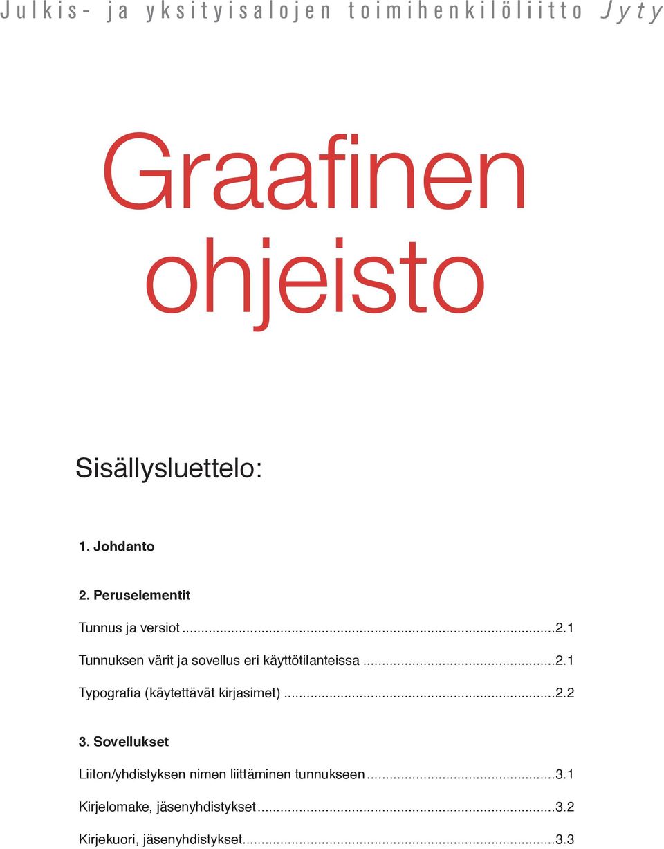 ..2.1 Typogrfi (käytettävät kirjsimet)...2.2 3.