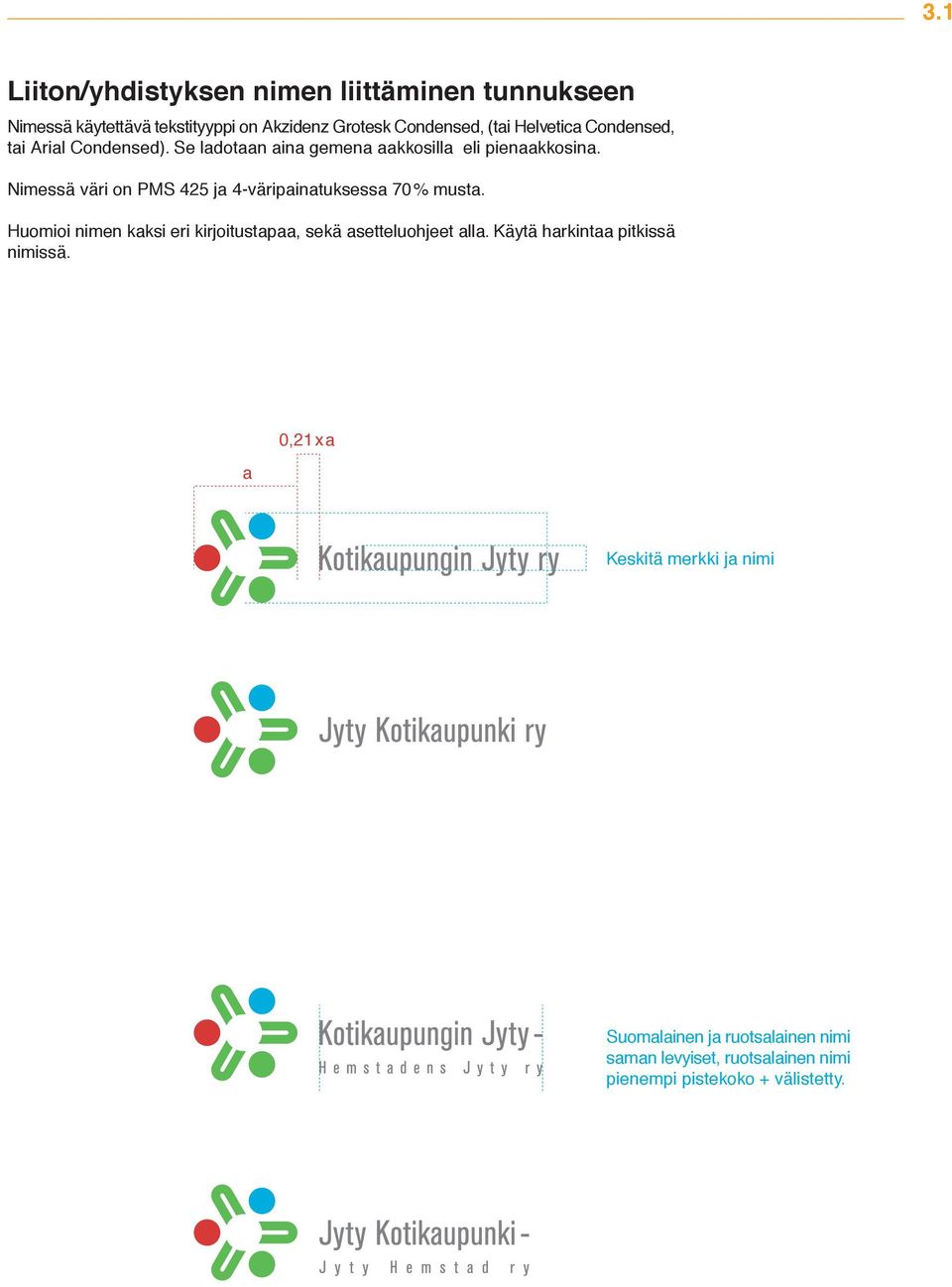 Nimessä väri on PMS 425 j 4-väripintuksess 70% must. Huomioi nimen kksi eri kirjoitustp, sekä setteluohjeet ll.