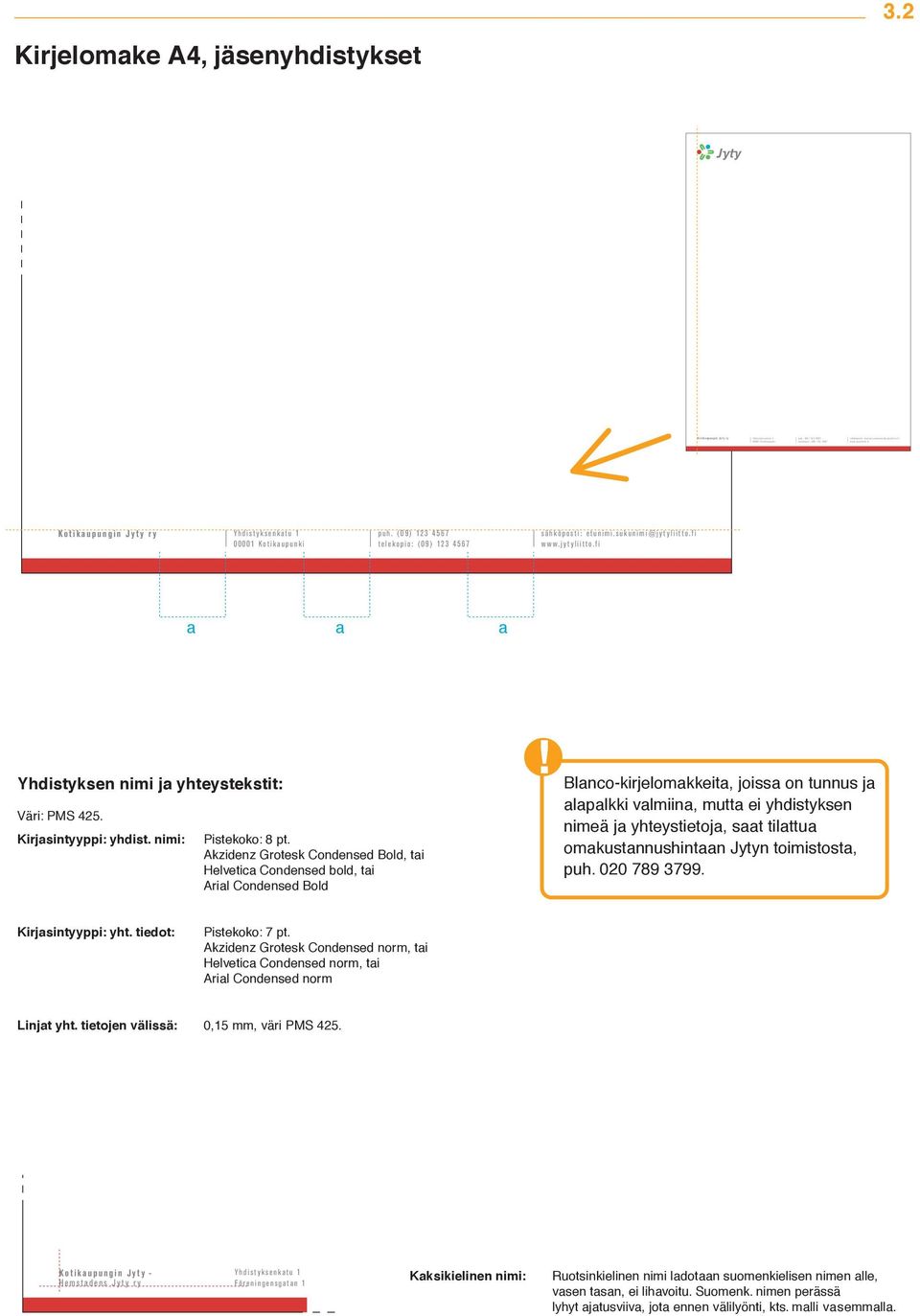 fi www.jytyliitto.fi Yhdistyksen nimi j yhteystekstit: Väri: PMS 425. Kirjsintyyppi: yhdist. nimi: Pistekoko: 8 pt. Akzidenz Grotesk Condensed Bold, ti Helvetic Condensed bold, ti Aril Condensed Bold!