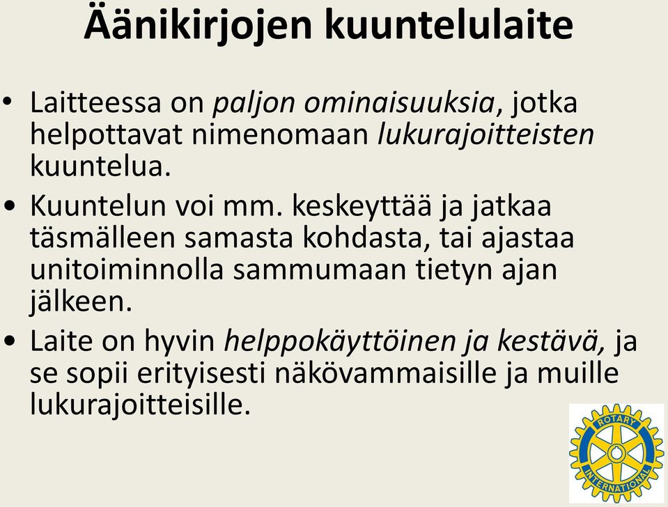 keskeyttää ja jatkaa täsmälleen samasta kohdasta, tai ajastaa unitoiminnolla sammumaan