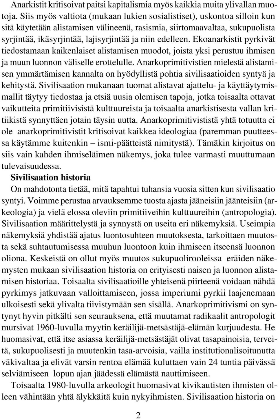 edelleen. Ekoanarkistit pyrkivät tiedostamaan kaikenlaiset alistamisen muodot, joista yksi perustuu ihmisen ja muun luonnon väliselle erottelulle.