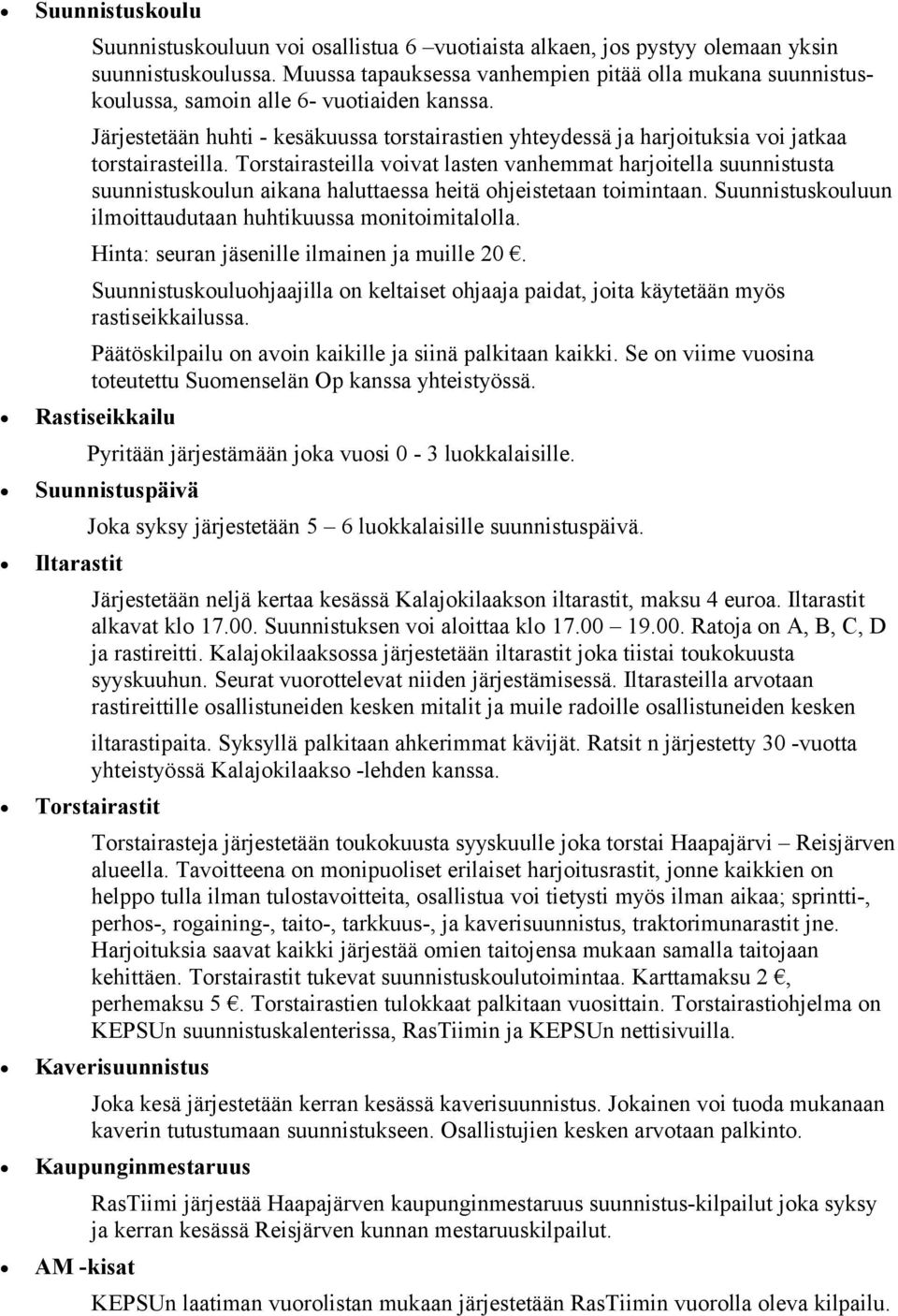 Järjestetään huhti - kesäkuussa torstairastien yhteydessä ja harjoituksia voi jatkaa torstairasteilla.