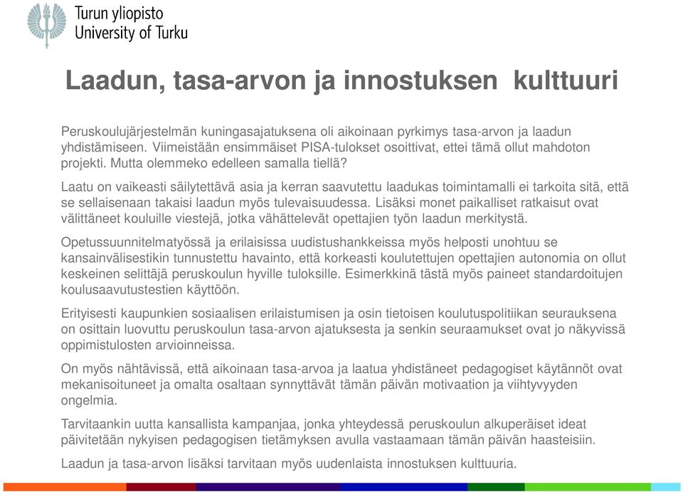 Laatu on vaikeasti säilytettävä asia ja kerran saavutettu laadukas toimintamalli ei tarkoita sitä, että se sellaisenaan takaisi laadun myös tulevaisuudessa.