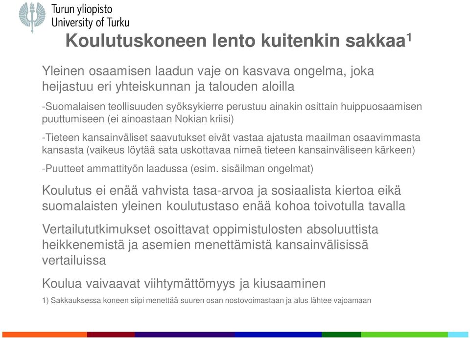 tieteen kansainväliseen kärkeen) -Puutteet ammattityön laadussa (esim.