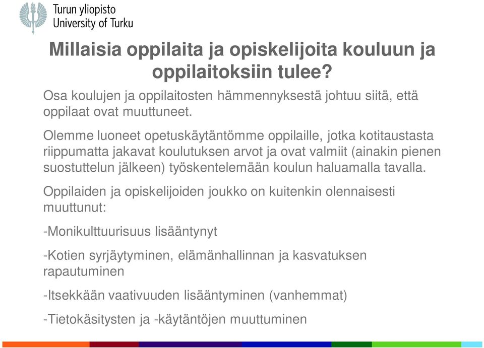 Olemme luoneet opetuskäytäntömme oppilaille, jotka kotitaustasta riippumatta jakavat koulutuksen arvot ja ovat valmiit (ainakin pienen suostuttelun