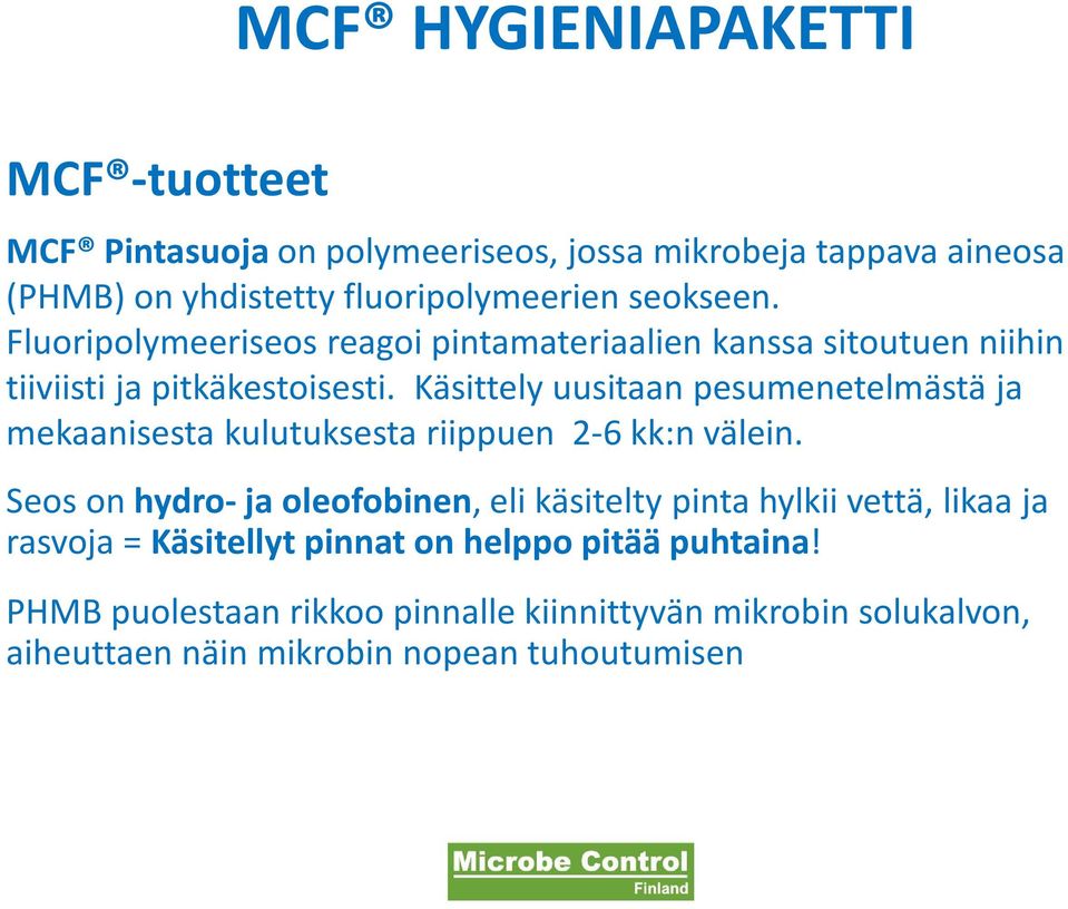 Käsittely uusitaan pesumenetelmästä ja mekaanisesta kulutuksesta riippuen 2-6 kk:n välein.