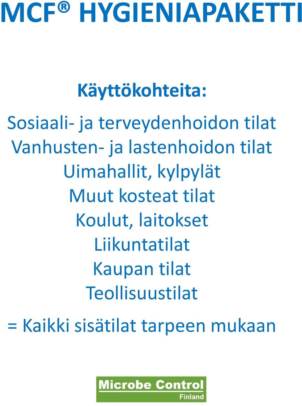 Muut kosteat tilat Koulut, laitokset Liikuntatilat