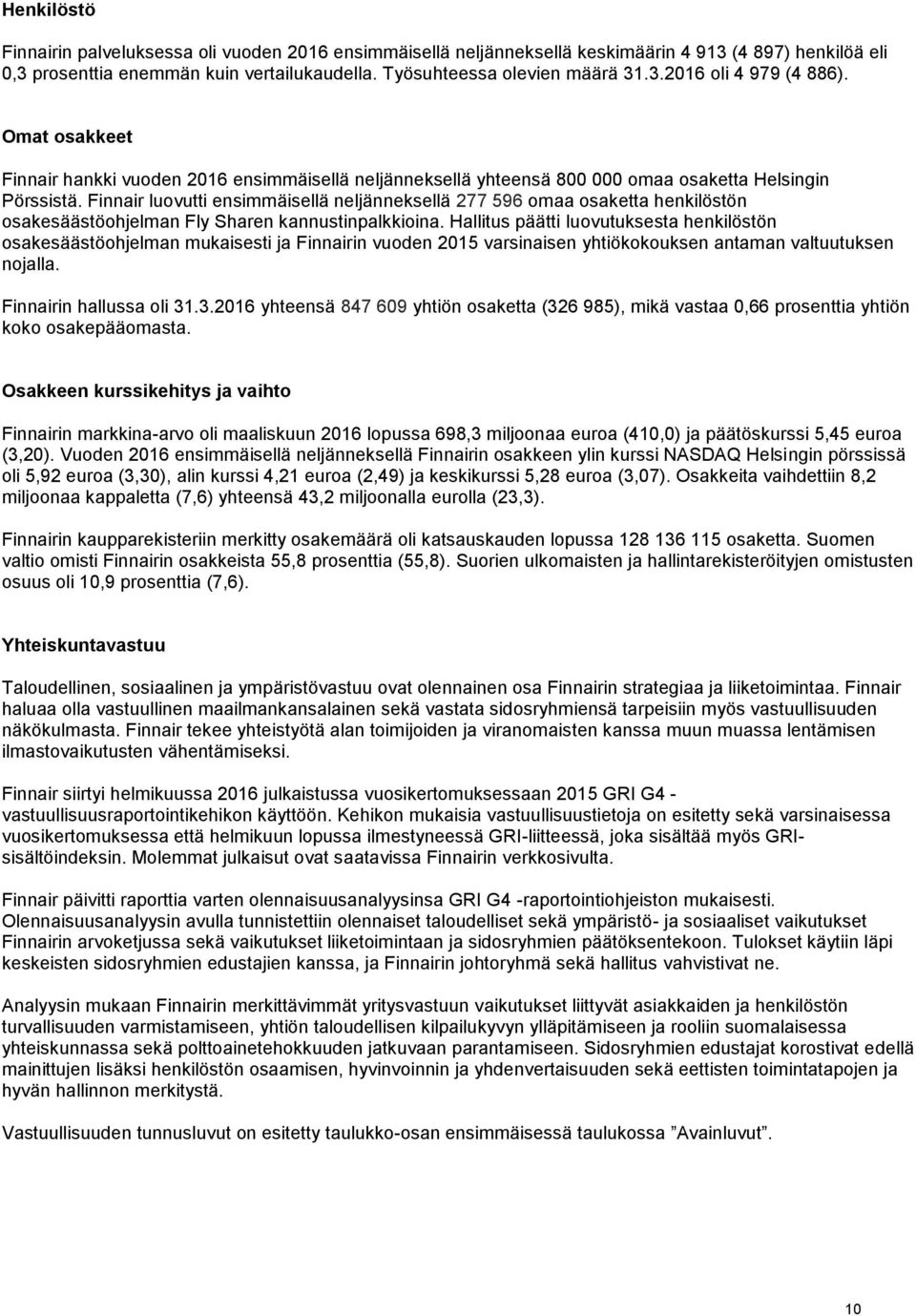 Finnair luovutti ensimmäisellä neljänneksellä 277 596 omaa osaketta henkilöstön osakesäästöohjelman Fly Sharen kannustinpalkkioina.
