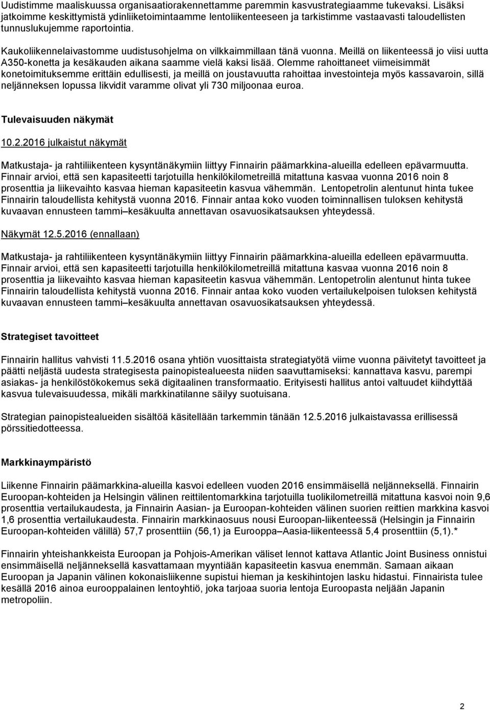 Kaukoliikennelaivastomme uudistusohjelma on vilkkaimmillaan tänä vuonna. Meillä on liikenteessä jo viisi uutta A350-konetta ja kesäkauden aikana saamme vielä kaksi lisää.