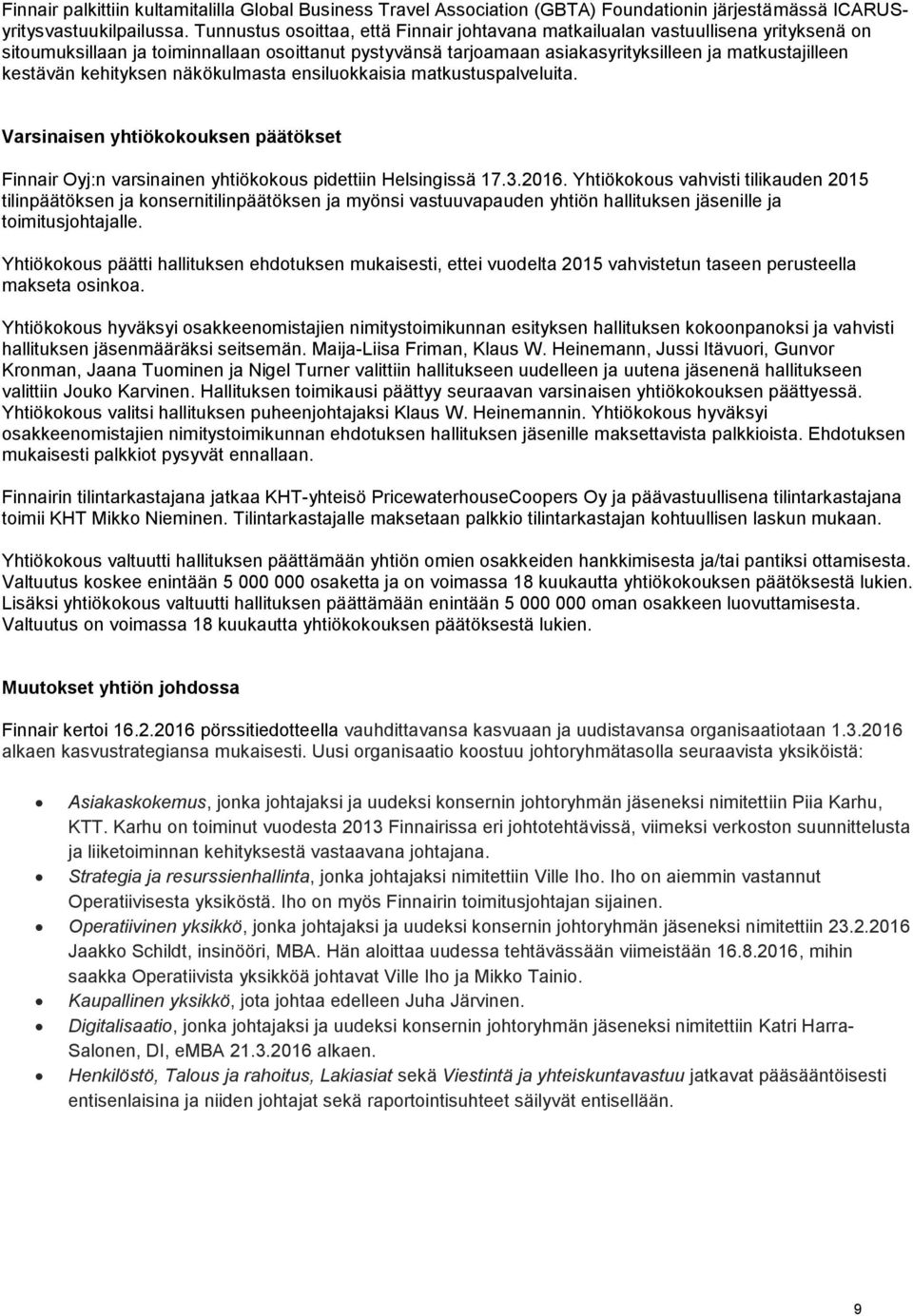 kehityksen näkökulmasta ensiluokkaisia matkustuspalveluita. Varsinaisen yhtiökokouksen päätökset Finnair Oyj:n varsinainen yhtiökokous pidettiin Helsingissä 17.3.2016.