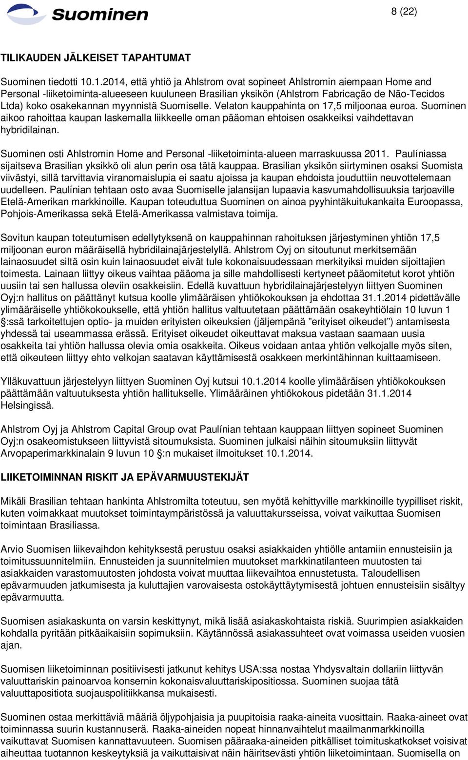 myynnistä Suomiselle. Velaton kauppahinta on 17,5 miljoonaa euroa. Suominen aikoo rahoittaa kaupan laskemalla liikkeelle oman pääoman ehtoisen osakkeiksi vaihdettavan hybridilainan.