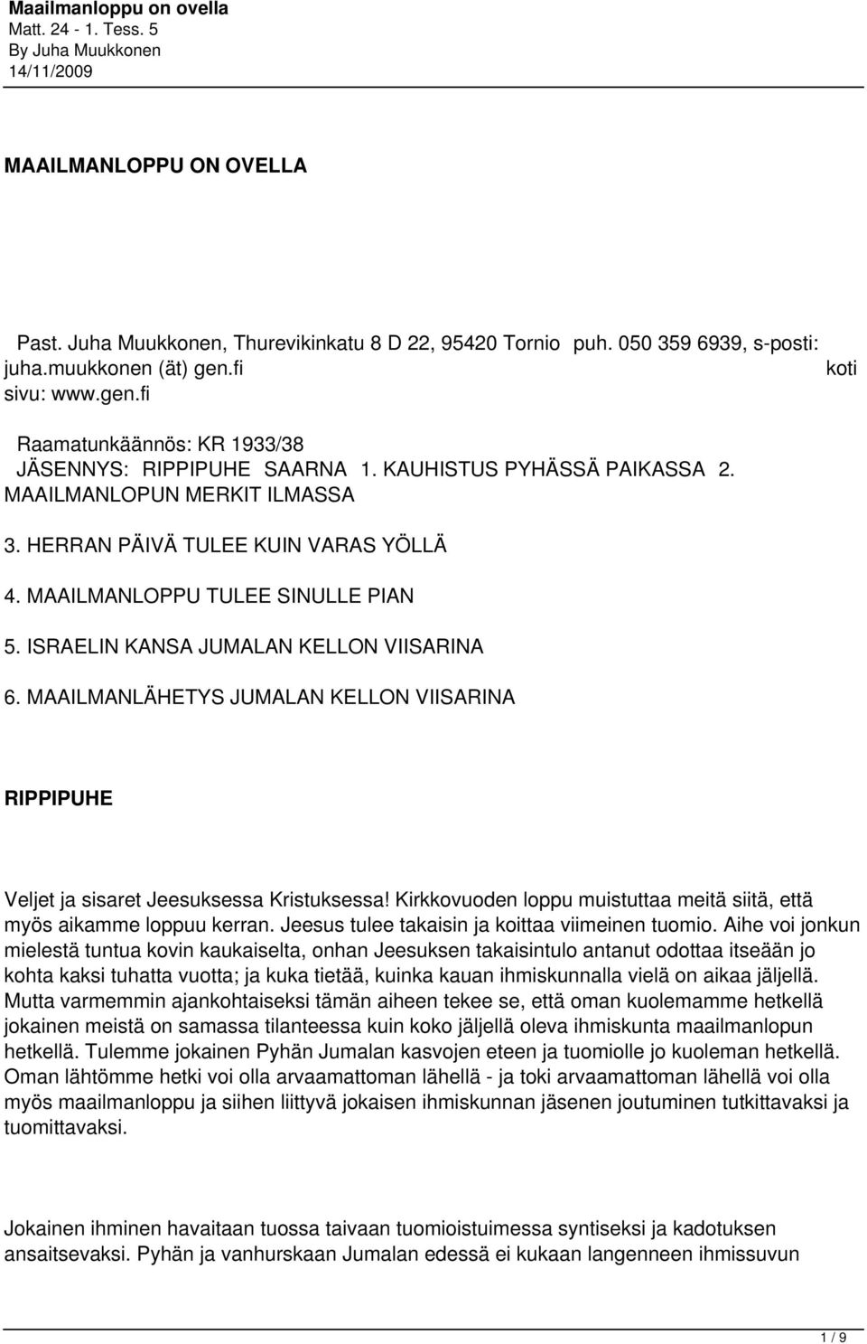 MAAILMANLÄHETYS JUMALAN KELLON VIISARINA RIPPIPUHE Veljet ja sisaret Jeesuksessa Kristuksessa! Kirkkovuoden loppu muistuttaa meitä siitä, että myös aikamme loppuu kerran.