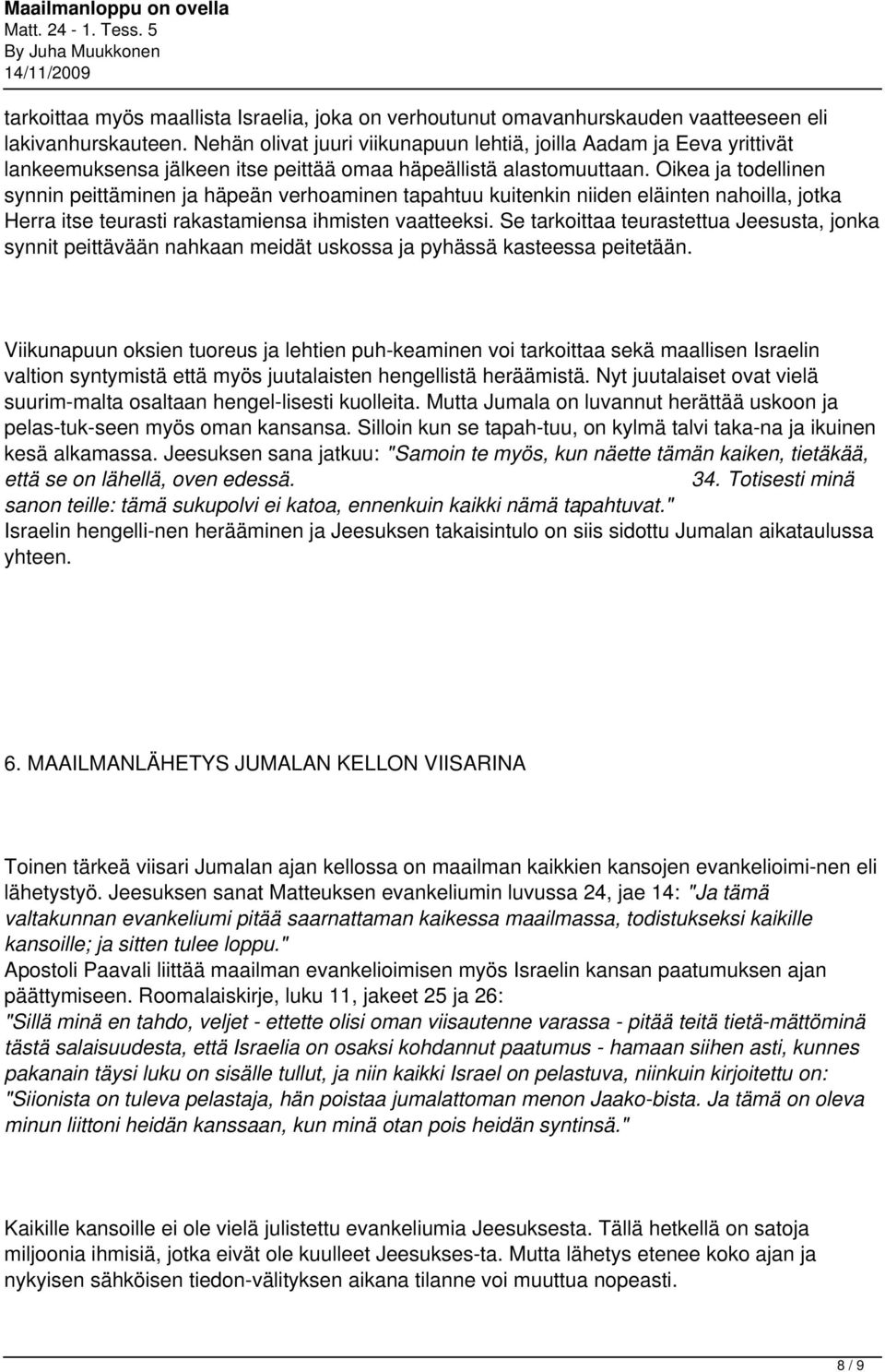 Oikea ja todellinen synnin peittäminen ja häpeän verhoaminen tapahtuu kuitenkin niiden eläinten nahoilla, jotka Herra itse teurasti rakastamiensa ihmisten vaatteeksi.