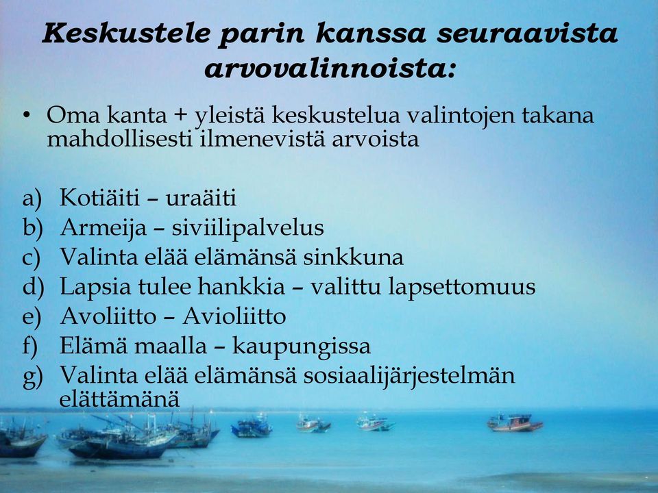 siviilipalvelus c) Valinta elää elämänsä sinkkuna d) Lapsia tulee hankkia valittu