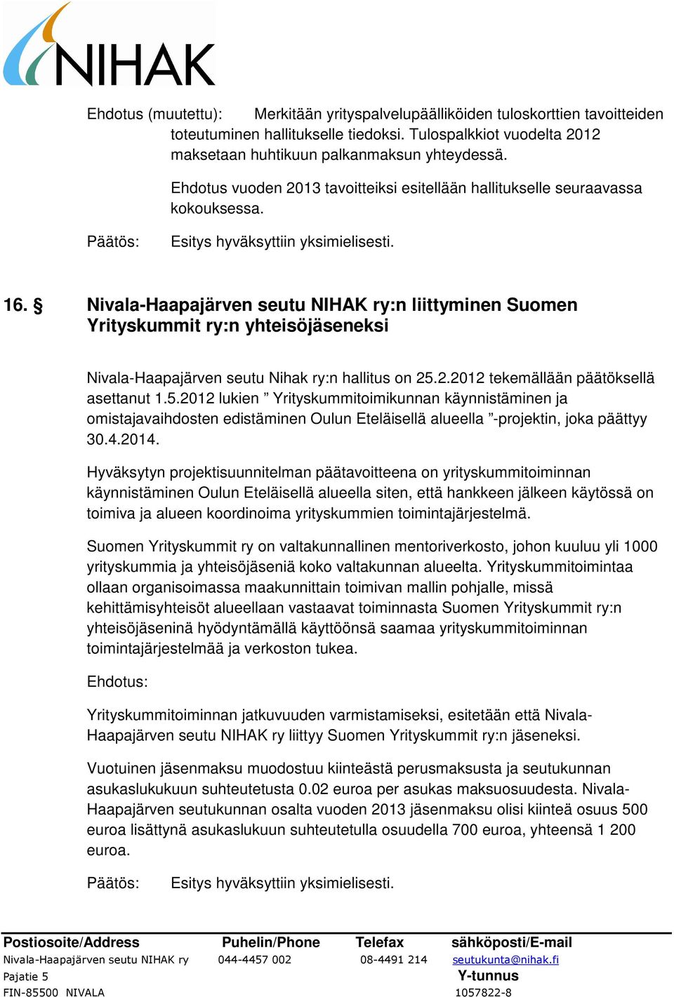 Nivala-Haapajärven seutu NIHAK ry:n liittyminen Suomen Yrityskummit ry:n yhteisöjäseneksi Nivala-Haapajärven seutu Nihak ry:n hallitus on 25.