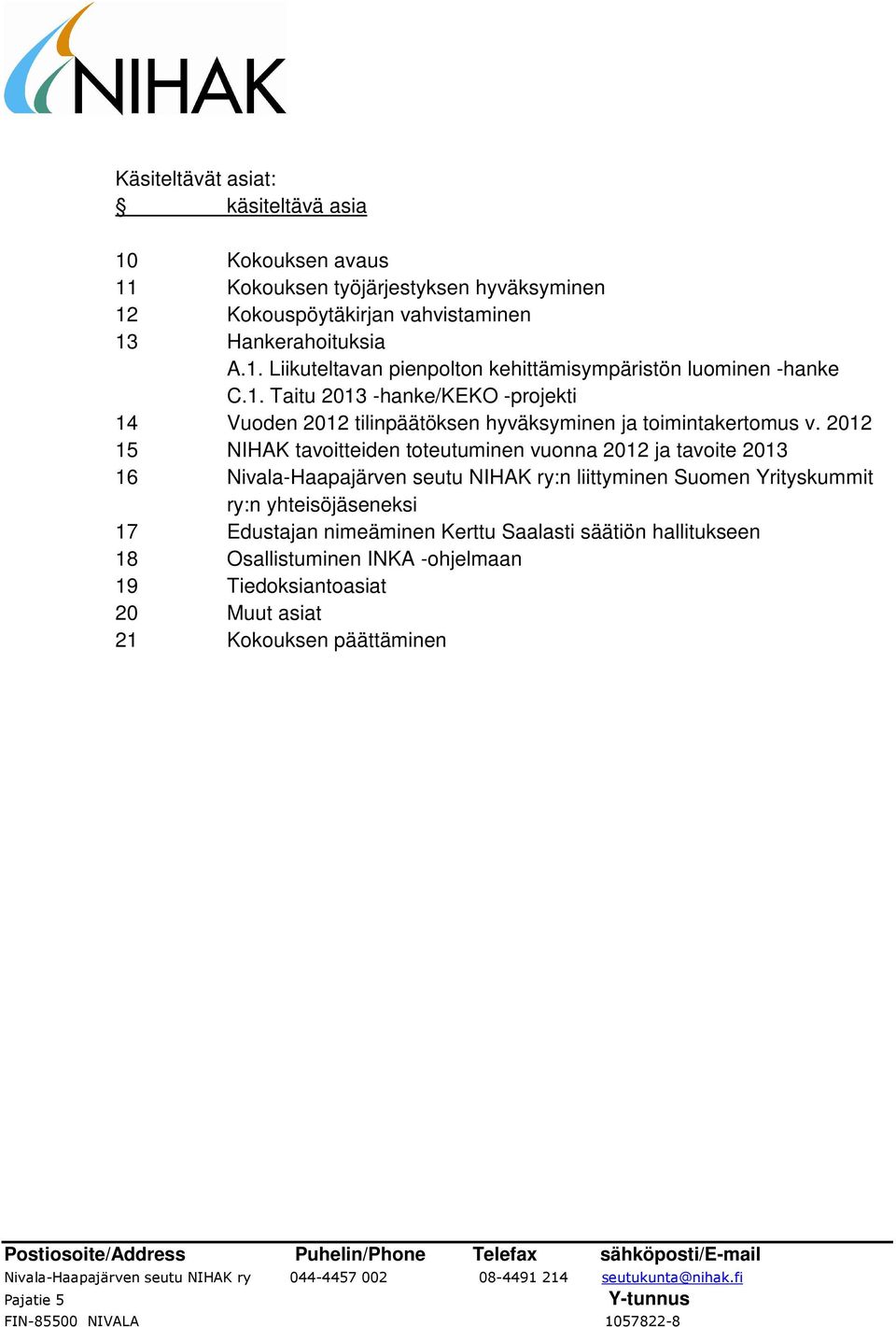 2012 15 NIHAK tavoitteiden toteutuminen vuonna 2012 ja tavoite 2013 16 Nivala-Haapajärven seutu NIHAK ry:n liittyminen Suomen Yrityskummit ry:n