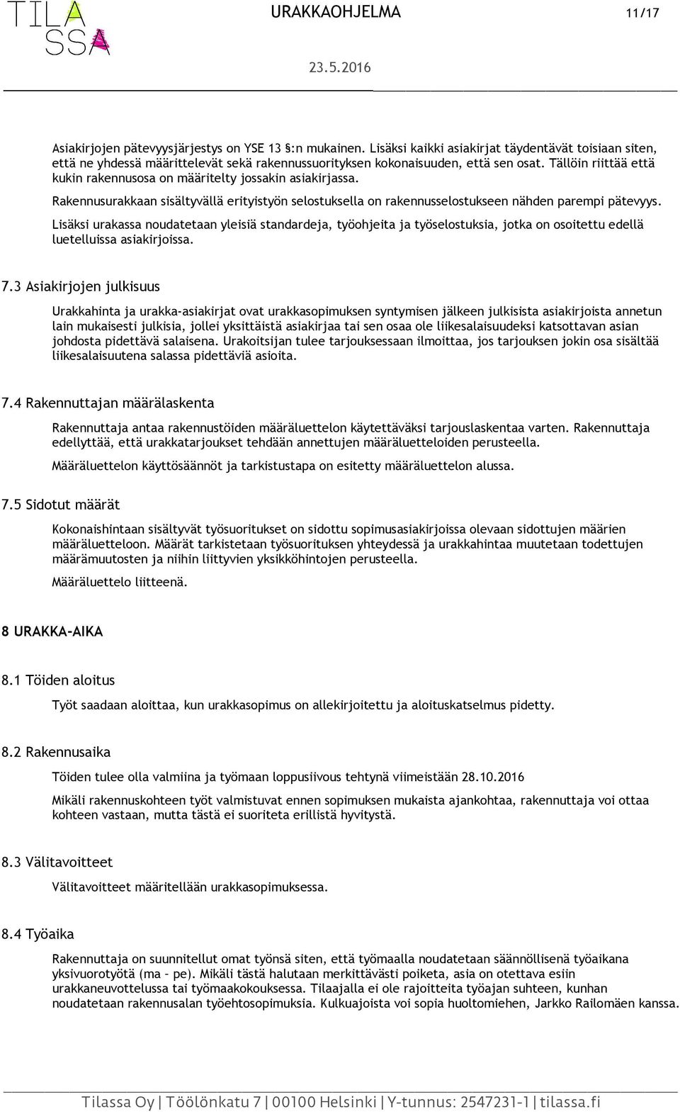 Tällöin riittää että kukin rakennusosa on määritelty jossakin asiakirjassa. Rakennusurakkaan sisältyvällä erityistyön selostuksella on rakennusselostukseen nähden parempi pätevyys.