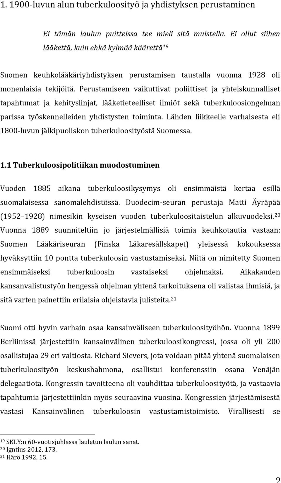 Perustamiseen vaikuttivat poliittiset ja yhteiskunnalliset tapahtumat ja kehityslinjat, lääketieteelliset ilmiöt sekä tuberkuloosiongelman parissa työskennelleiden yhdistysten toiminta.