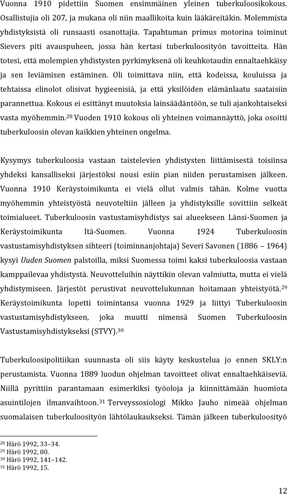 Hän totesi, että molempien yhdistysten pyrkimyksenä oli keuhkotaudin ennaltaehkäisy ja sen leviämisen estäminen.