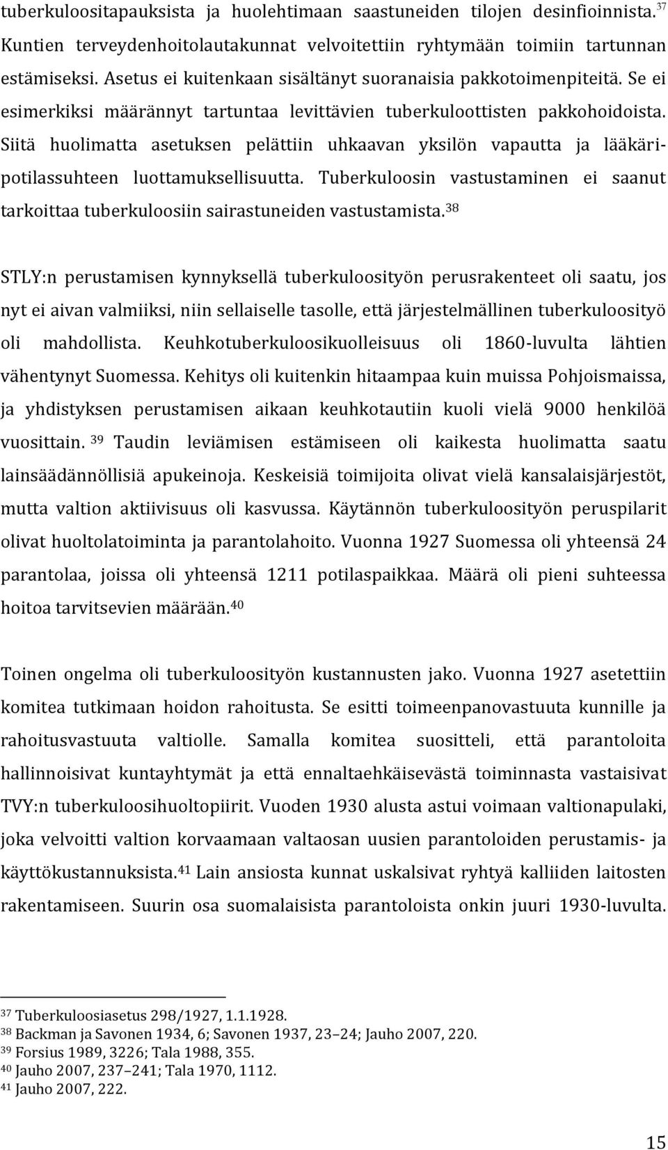 Siitä huolimatta asetuksen pelättiin uhkaavan yksilön vapautta ja lääkäripotilassuhteen luottamuksellisuutta.