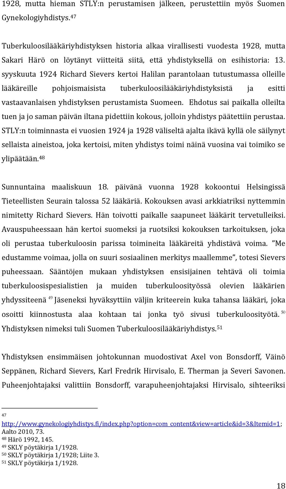 syyskuuta 1924 Richard Sievers kertoi Halilan parantolaan tutustumassa olleille lääkäreille pohjoismaisista tuberkuloosilääkäriyhdistyksistä ja esitti vastaavanlaisen yhdistyksen perustamista Suomeen.