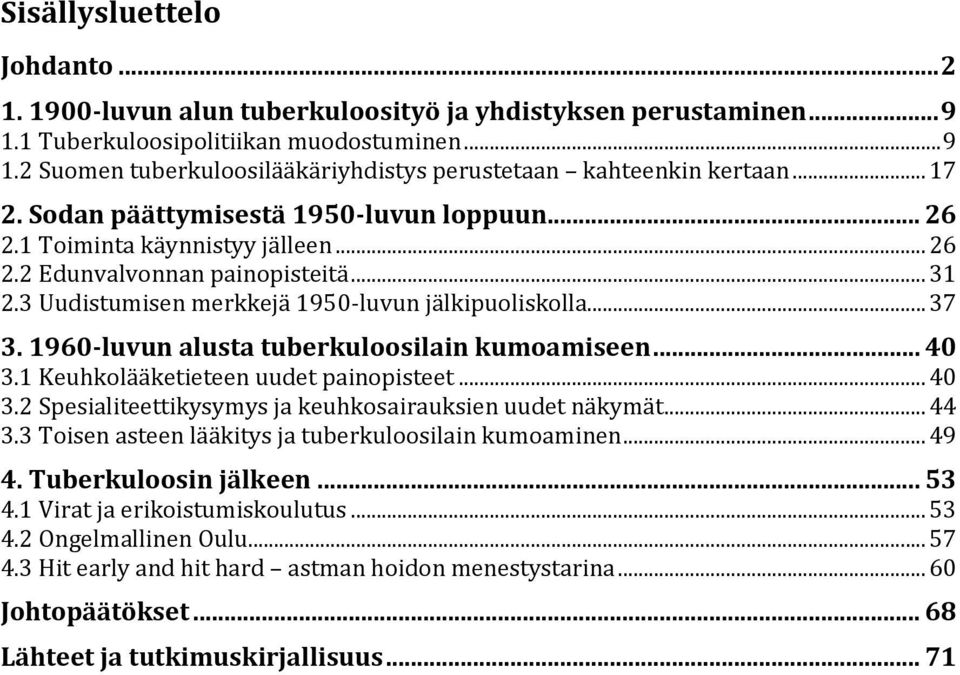 1960-luvun alusta tuberkuloosilain kumoamiseen... 40 3.1 Keuhkolääketieteen uudet painopisteet... 40 3.2 Spesialiteettikysymys ja keuhkosairauksien uudet näkymät... 44 3.