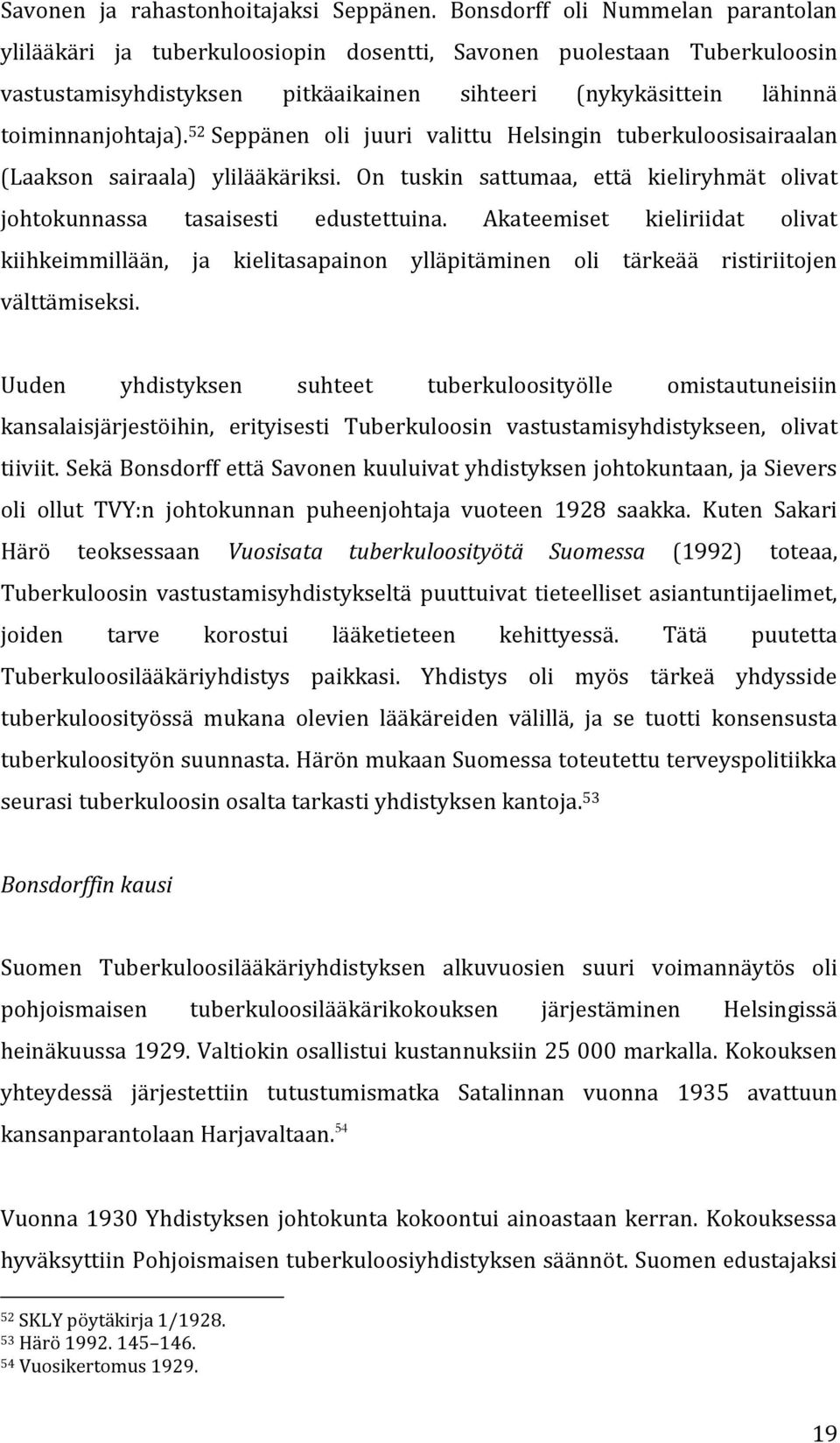 52 Seppänen oli juuri valittu Helsingin tuberkuloosisairaalan (Laakson sairaala) ylilääkäriksi. On tuskin sattumaa, että kieliryhmät olivat johtokunnassa tasaisesti edustettuina.