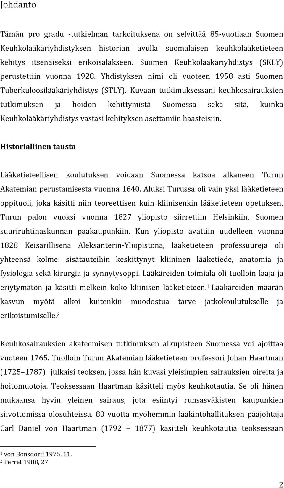 Kuvaan tutkimuksessani keuhkosairauksien tutkimuksen ja hoidon kehittymistä Suomessa sekä sitä, kuinka Keuhkolääkäriyhdistys vastasi kehityksen asettamiin haasteisiin.