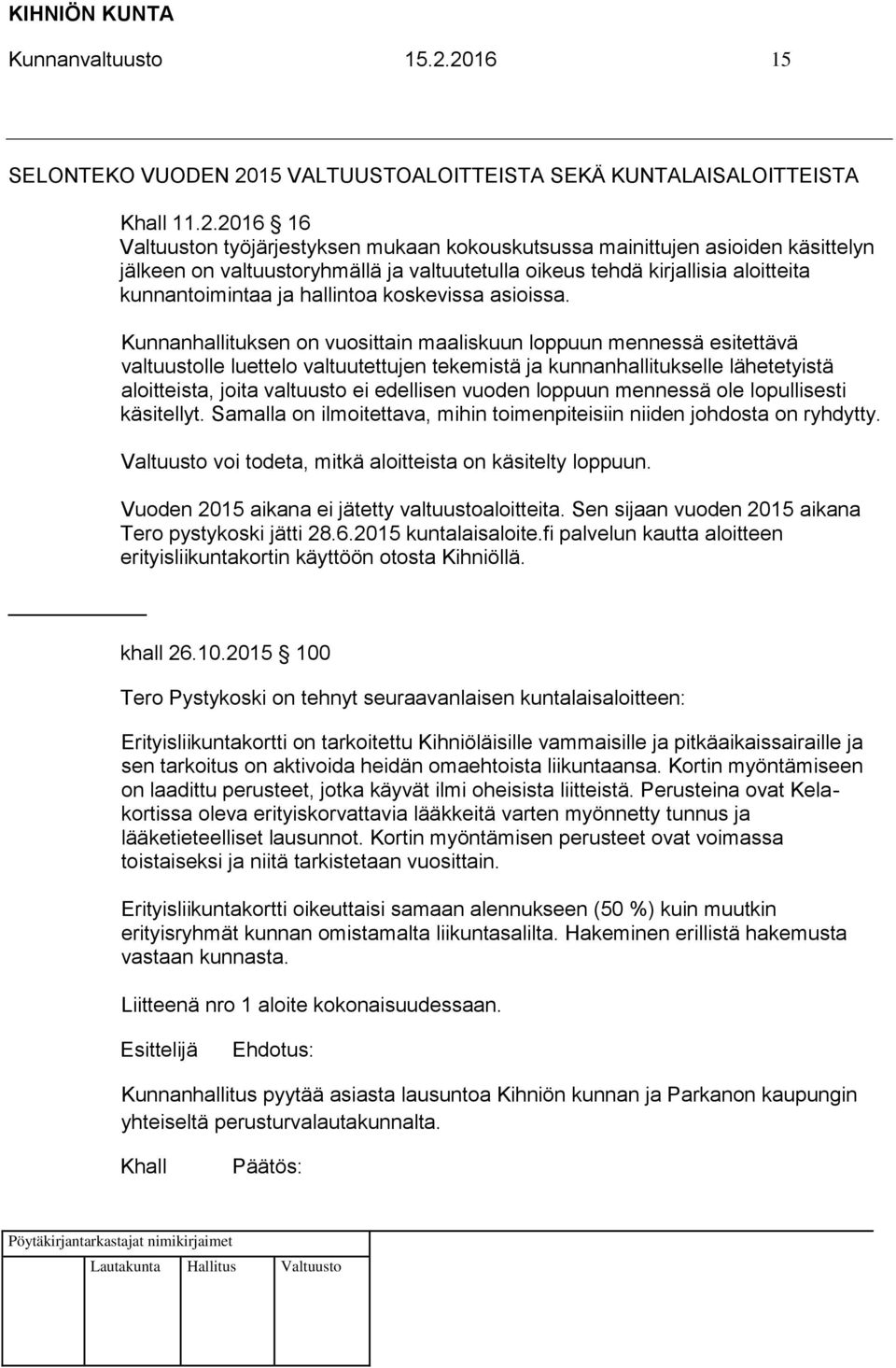 ja valtuutetulla oikeus tehdä kirjallisia aloitteita kunnantoimintaa ja hallintoa koskevissa asioissa.
