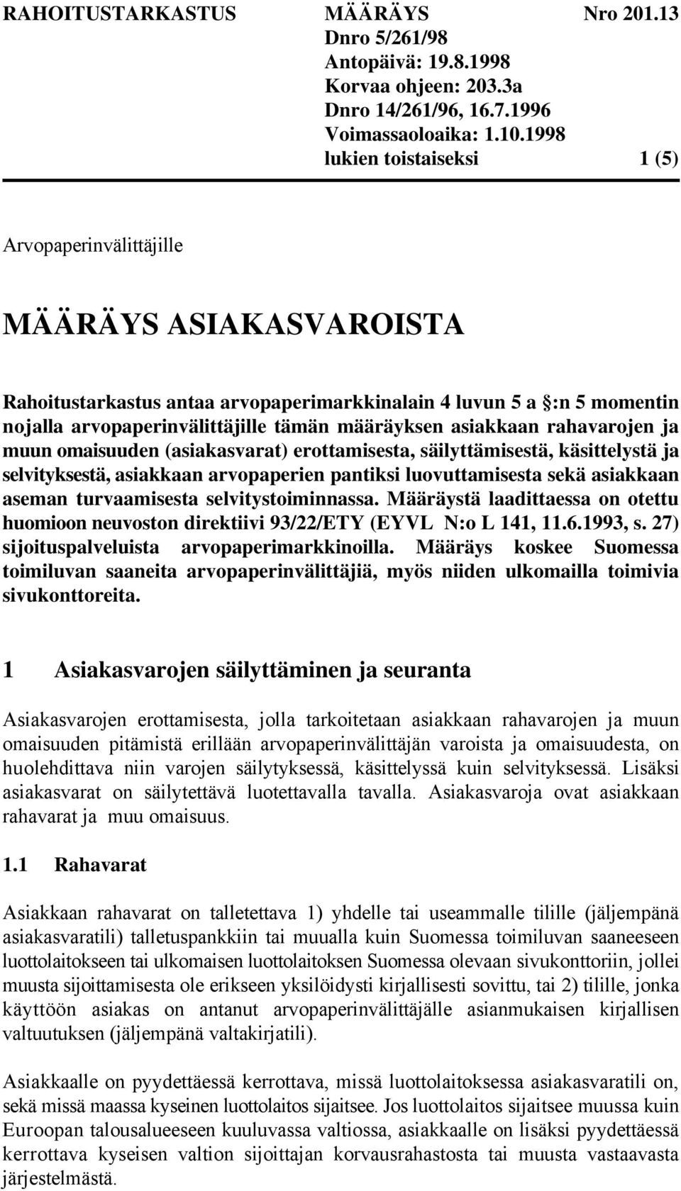 turvaamisesta selvitystoiminnassa. Määräystä laadittaessa on otettu huomioon neuvoston direktiivi 93/22/ETY (EYVL N:o L 141, 11.6.1993, s. 27) sijoituspalveluista arvopaperimarkkinoilla.