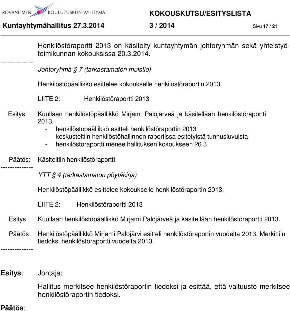 - henkilöstöpäällikkö esitteli henkilöstöraportin 2013 - keskusteltiin henkilöstöhallinnon raportissa esitetyistä tunnusluvuista - henkilöstöraportti menee hallituksen kokoukseen 26.