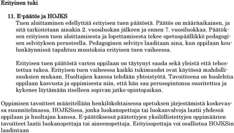 Pedagoginen selvitys laaditaan aina, kun oppilaan koulunkäynnissä tapahtuu muutoksia erityisen tuen vaiheessa.