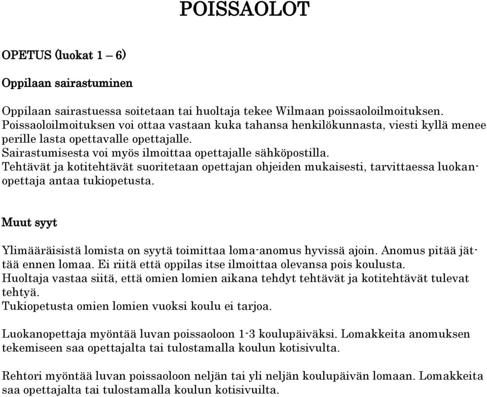 Tehtävät ja kotitehtävät suoritetaan opettajan ohjeiden mukaisesti, tarvittaessa luokanopettaja antaa tukiopetusta. Muut syyt Ylimääräisistä lomista on syytä toimittaa loma-anomus hyvissä ajoin.