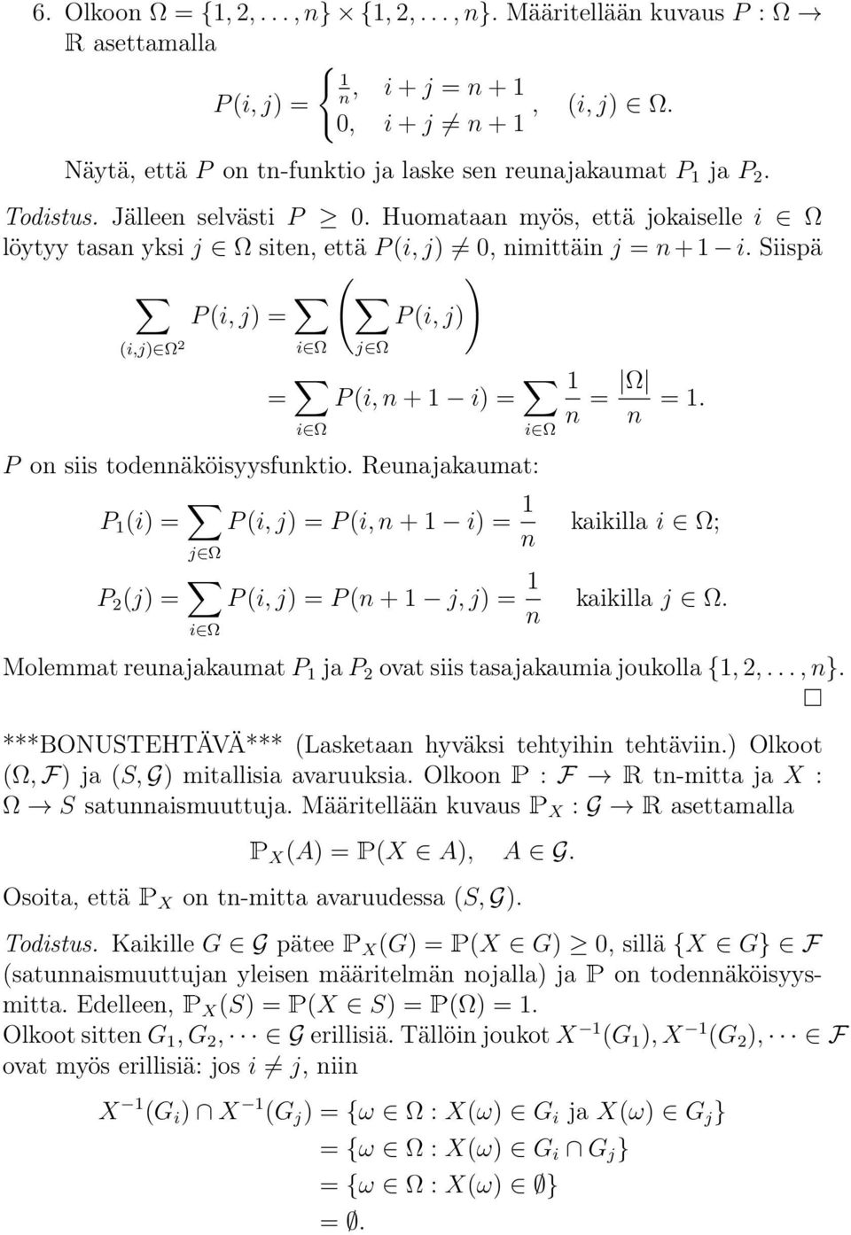 P (i) j2 P (i, j) P (i, + i) kaikilla i 2 ; P 2 (j) i2 P (i, j) P ( + j, j) kaikilla j 2. Molemmat reuajakaumat P ja P 2 ovat siis tasajakaumia joukolla {, 2,...,}.