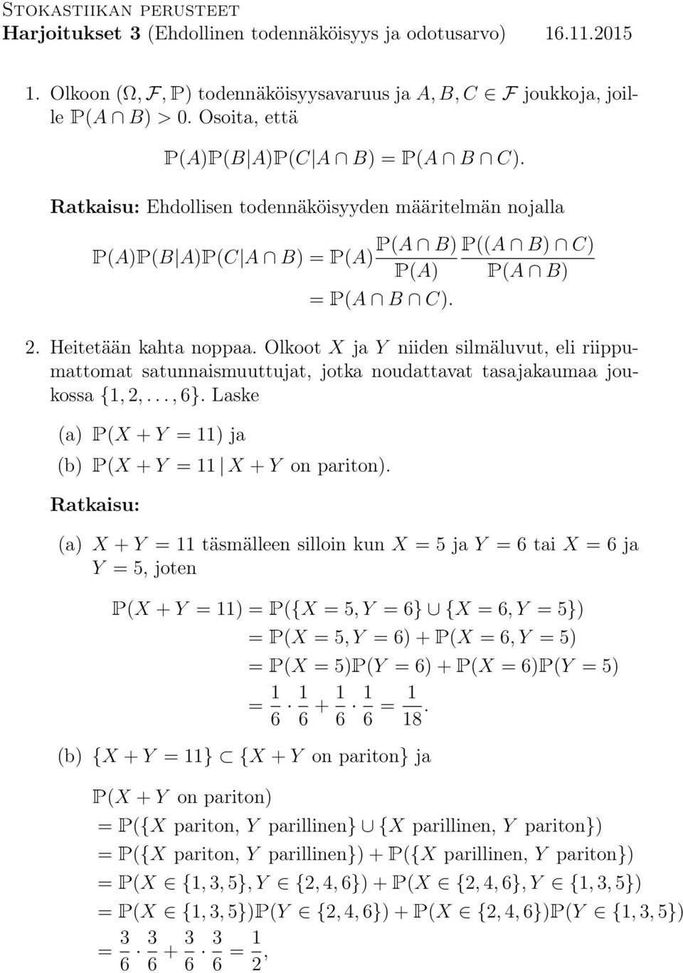 Olkoot ja Y iide silmäluvut, eli riippumattomat satuaismuuttujat, jotka oudattavat tasajakaumaa joukossa {, 2,...,6}. Laske (a) (b) ( + Y )ja ( + Y + Y o parito).