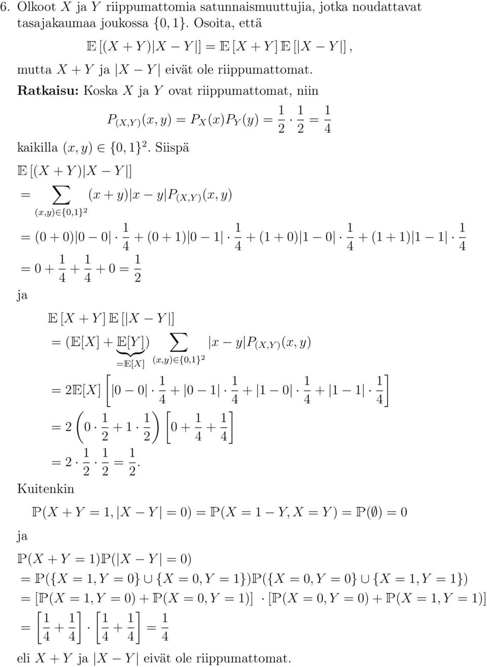 Siispä [( + Y ) Y ] (x + y) x y P (,Y ) (x, y) (x,y)2{0,} 2 (0+0) 0 0 +(0+) 0 +(+0) 0 +(+) 4 4 4 4 0+ 4 + 4 +0 2 ja [ + Y ] [ Y ] ( []+ [Y ]) x y P {z } (,Y ) (x, y) [] (x,y)2{0,}