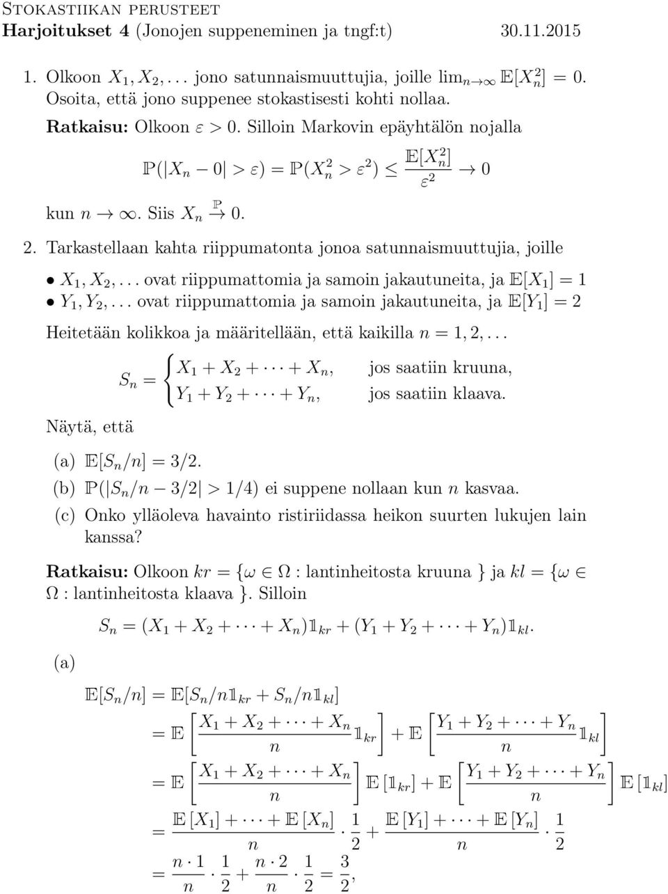 ..ovat riippumattomia ja samoi jakautueita, ja [ ] Y,Y 2,... ovat riippumattomia ja samoi jakautueita, ja [Y ]2 Heitetää kolikkoa ja määritellää, että kaikilla, 2,.