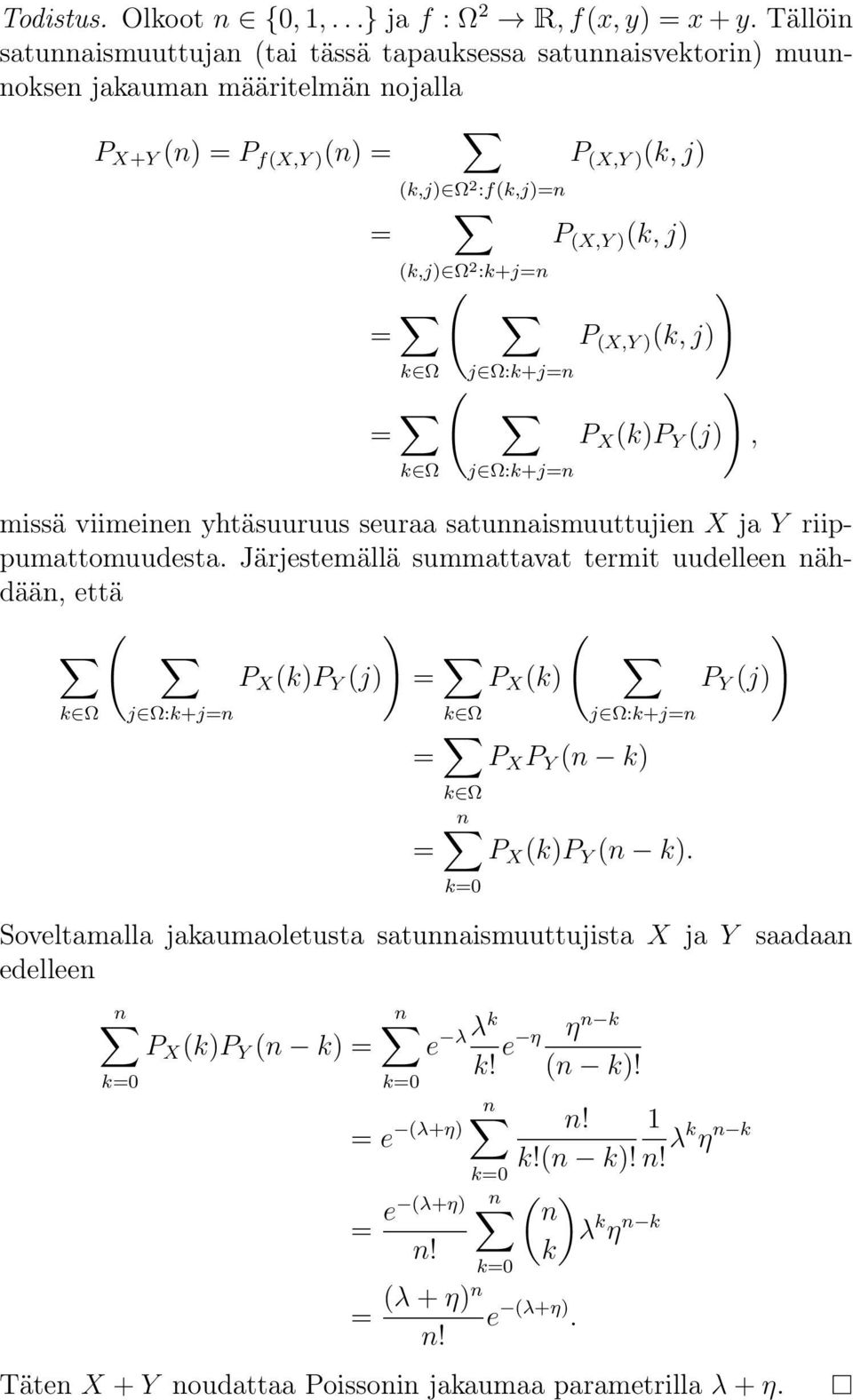 j2 :k+j P (,Y ) (k, j) P (,Y ) (k, j) P (k)p Y (j) missä viimeie yhtäsuuruus seuraa satuaismuuttujie ja Y riippumattomuudesta.