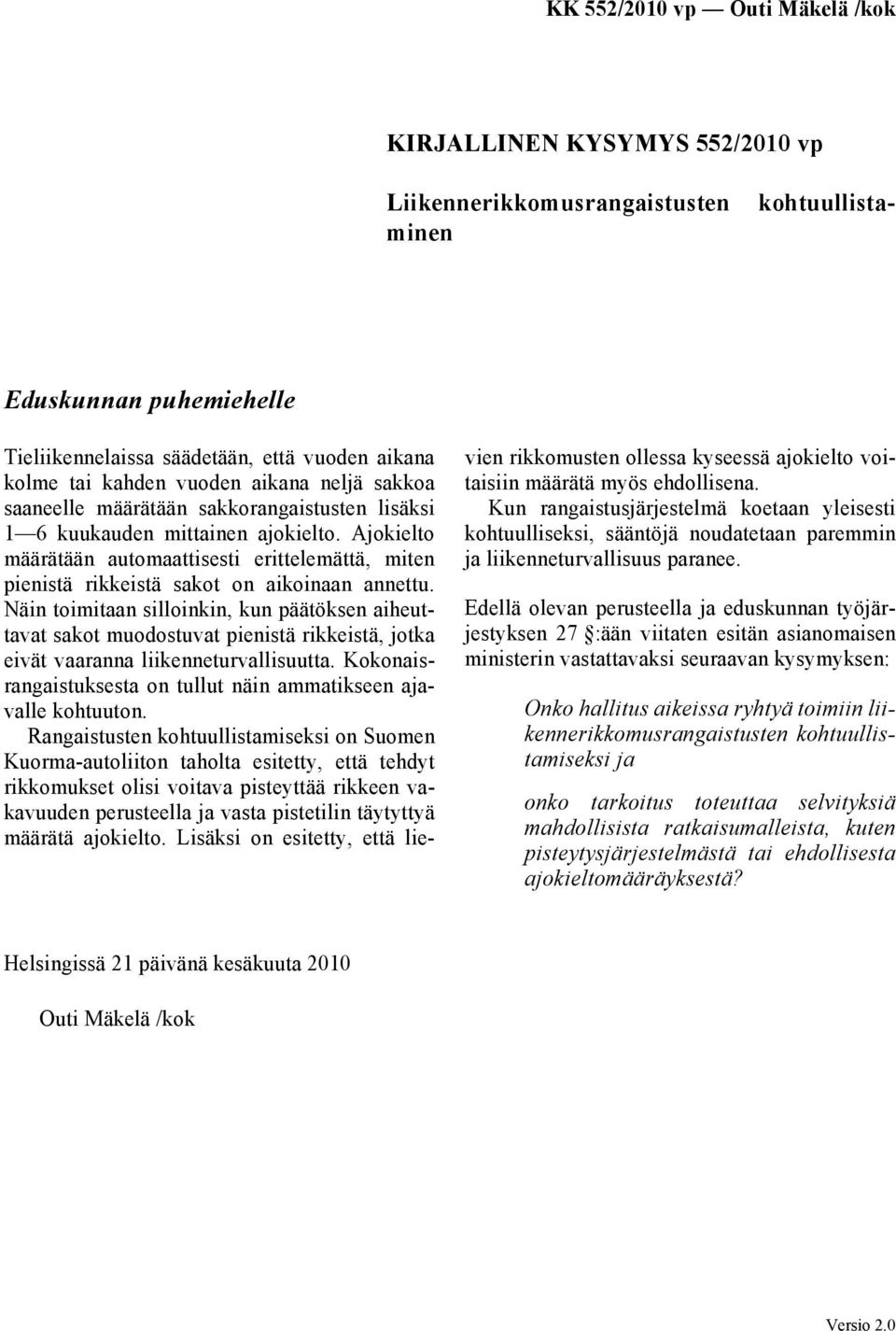 Näin toimitaan silloinkin, kun päätöksen aiheuttavat sakot muodostuvat pienistä rikkeistä, jotka eivät vaaranna liikenneturvallisuutta.