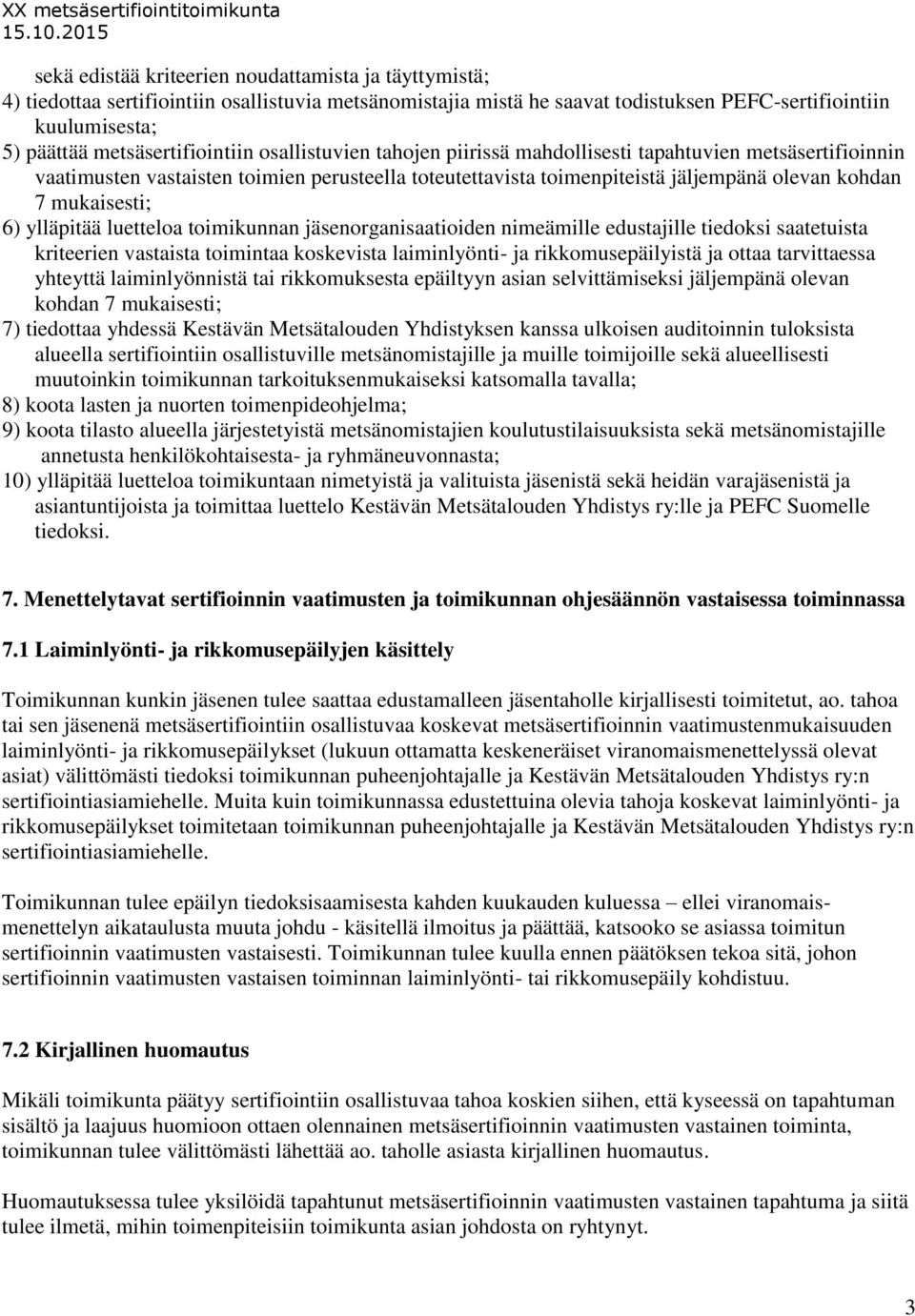 mukaisesti; 6) ylläpitää luetteloa toimikunnan jäsenorganisaatioiden nimeämille edustajille tiedoksi saatetuista kriteerien vastaista toimintaa koskevista laiminlyönti- ja rikkomusepäilyistä ja ottaa