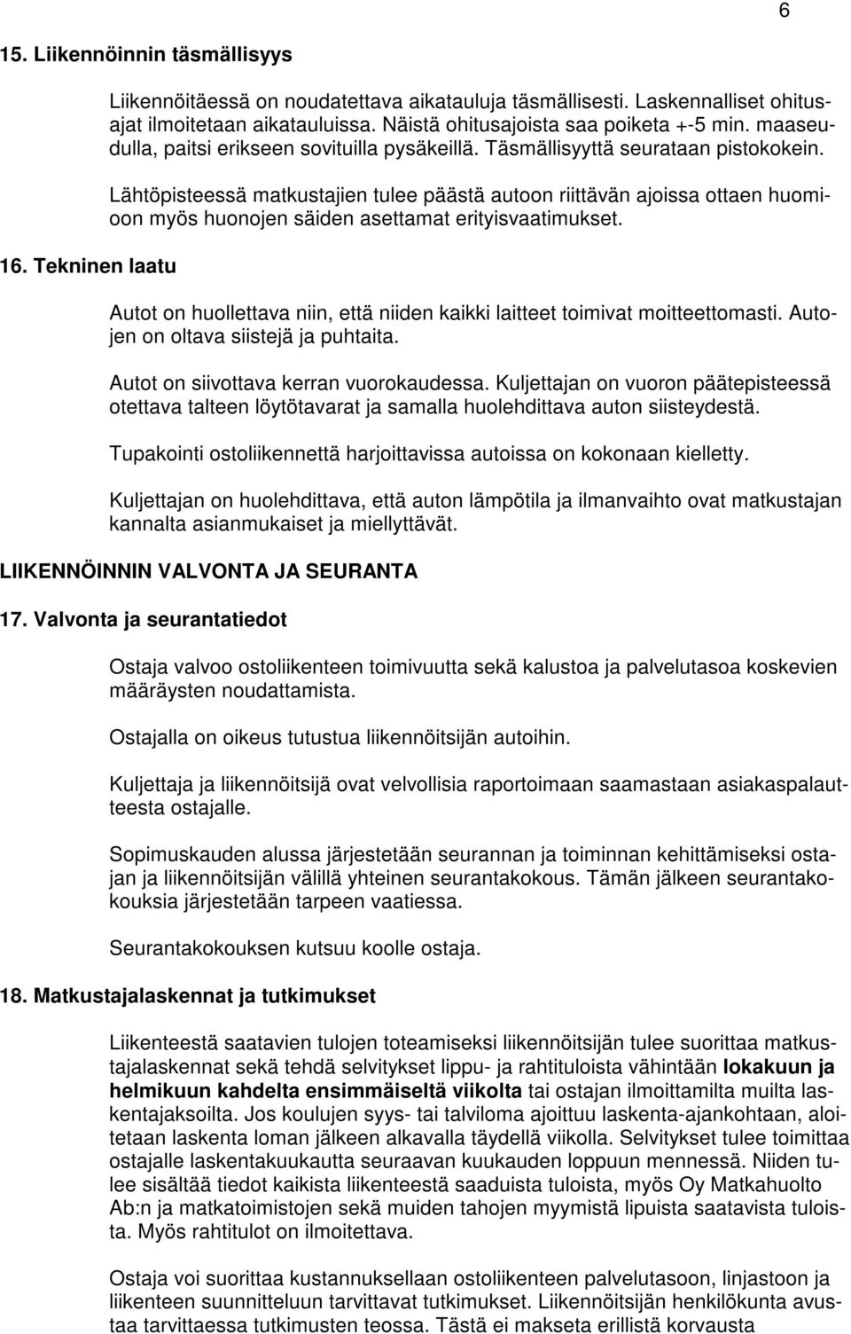 Lähtöpisteessä matkustajien tulee päästä autoon riittävän ajoissa ottaen huomioon myös huonojen säiden asettamat erityisvaatimukset.