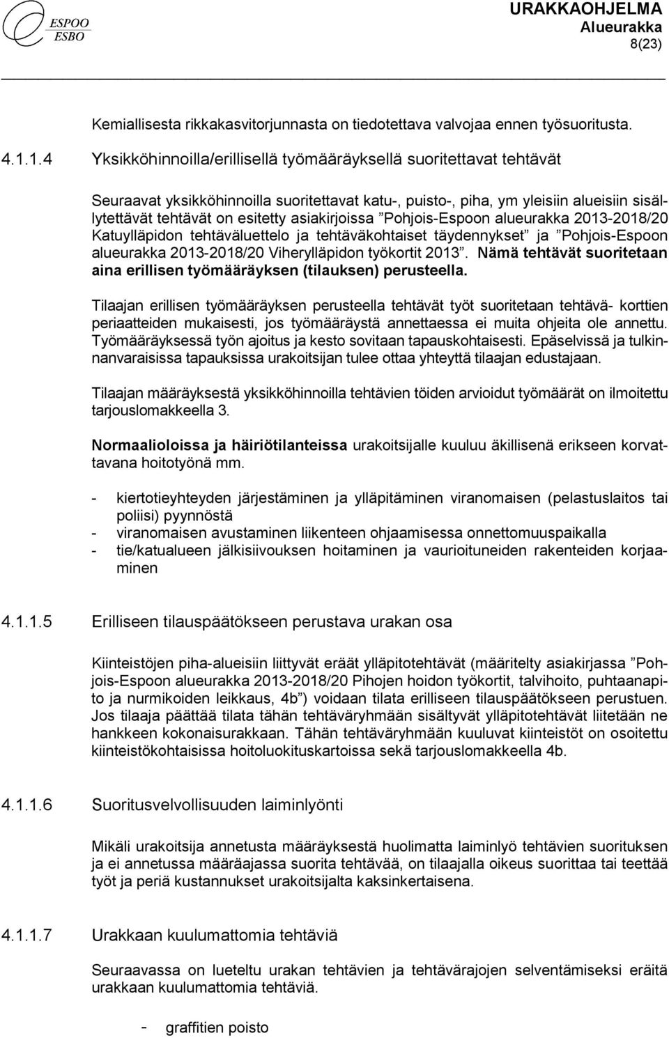 asiakirjoissa Pohjois-Espoon alueurakka 2013-2018/20 Katuylläpidon tehtäväluettelo ja tehtäväkohtaiset täydennykset ja Pohjois-Espoon alueurakka 2013-2018/20 Viherylläpidon työkortit 2013.