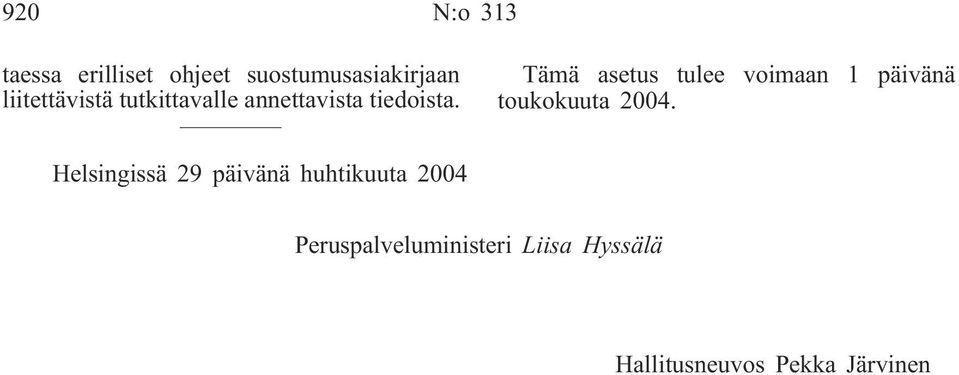 Tämä asetus tulee voimaan 1 päivänä toukokuuta 2004.