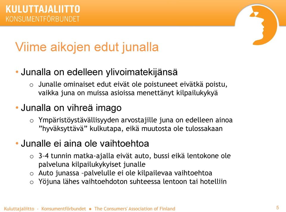 kulkutapa, eikä muutosta ole tulossakaan Junalle ei aina ole vaihtoehtoa o 3 4 tunnin matka-ajalla eivät auto, bussi eikä lentokone ole