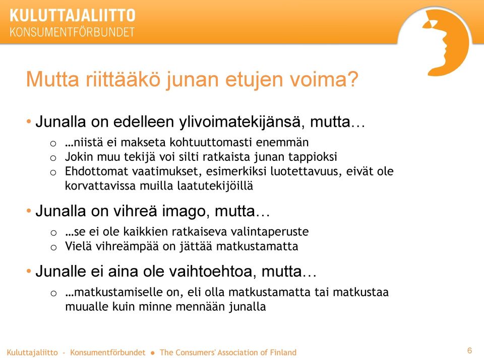 tappioksi o Ehdottomat vaatimukset, esimerkiksi luotettavuus, eivät ole korvattavissa muilla laatutekijöillä Junalla on vihreä imago,