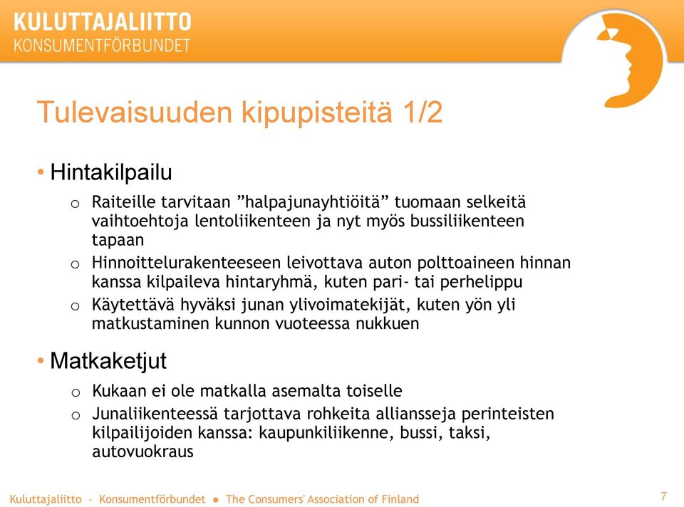 o Käytettävä hyväksi junan ylivoimatekijät, kuten yön yli matkustaminen kunnon vuoteessa nukkuen Matkaketjut o Kukaan ei ole matkalla asemalta