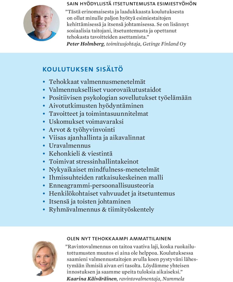 Peter Holmberg, toimitusjohtaja, Getinge Finland Oy koulutuksen sisältö Tehokkaat valmennusmenetelmät Valmennukselliset vuorovaikutustaidot Positiivisen psykologian sovellutukset työelämään