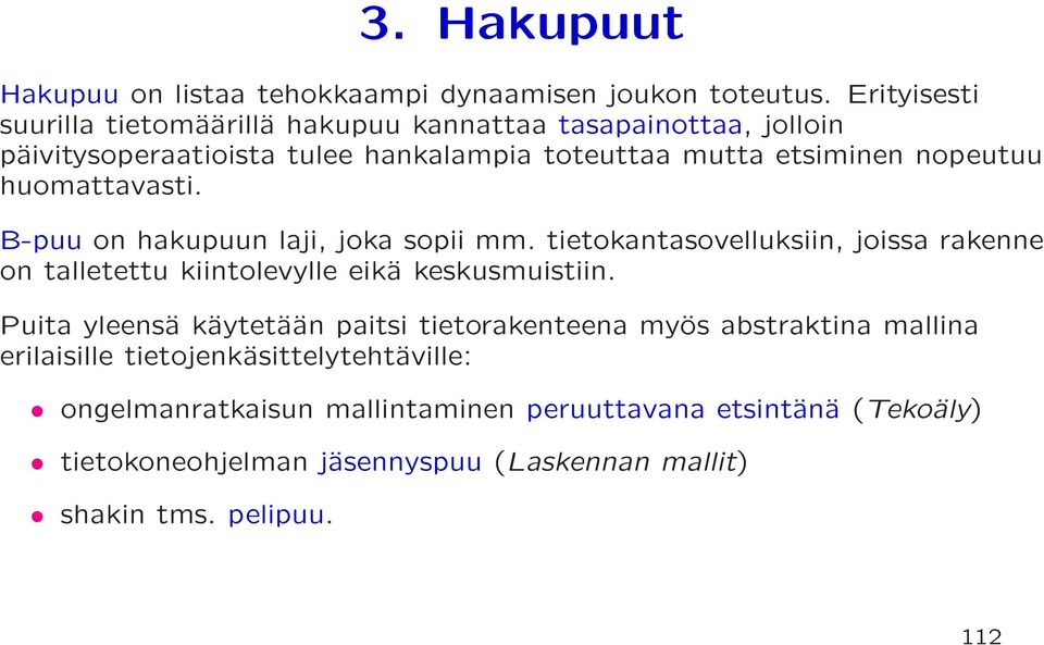 huomattavasti. B-puu on hakupuun laji, joka sopii mm. tietokantasovelluksiin, joissa rakenne on talletettu kiintolevylle eikä keskusmuistiin.