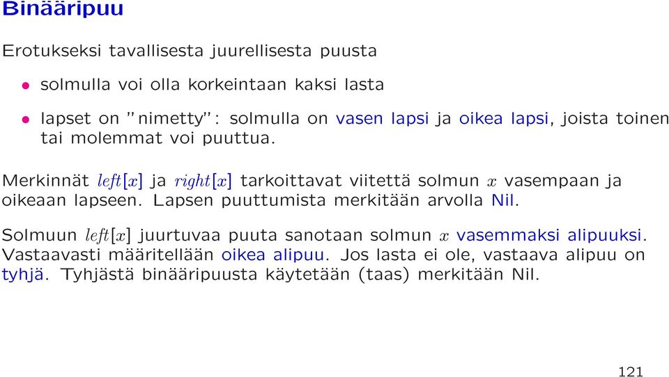 Merkinnät left[x] ja right[x] tarkoittavat viitettä solmun x vasempaan ja oikeaan lapseen. Lapsen puuttumista merkitään arvolla Nil.