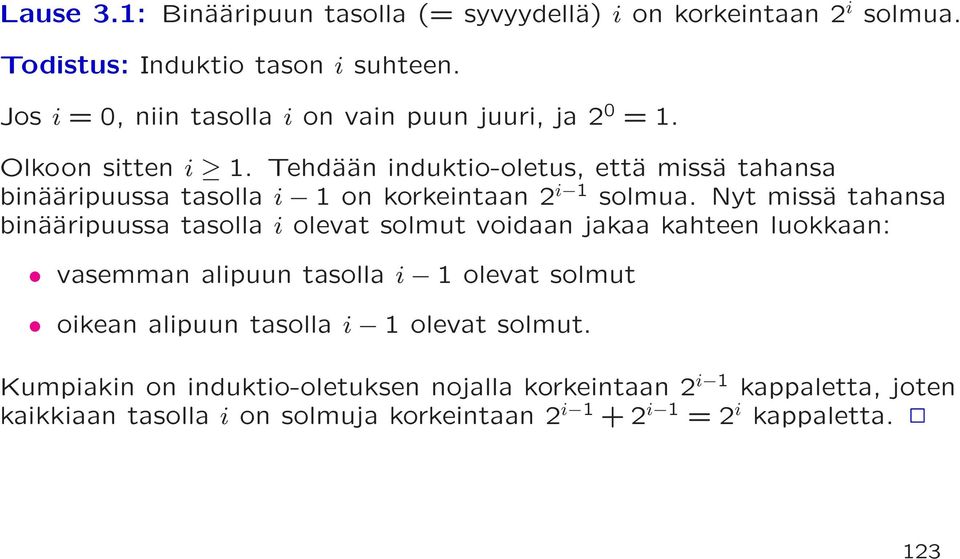 Tehdään induktio-oletus, että missä tahansa binääripuussa tasolla i 1 on korkeintaan 2 i 1 solmua.